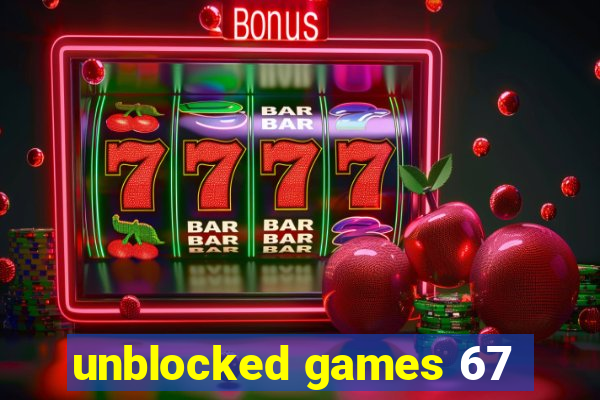 unblocked games 67